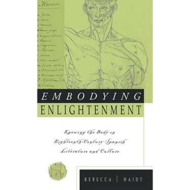 Embodying Enlightenment: Knowing the Body in Eighteenth-Century Spanish Literature and Culture