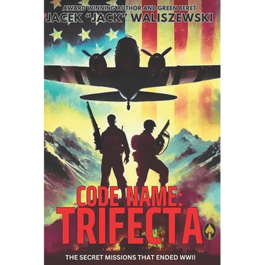Code Name: TRIFECTA: The Secret Missions That Ended WWII