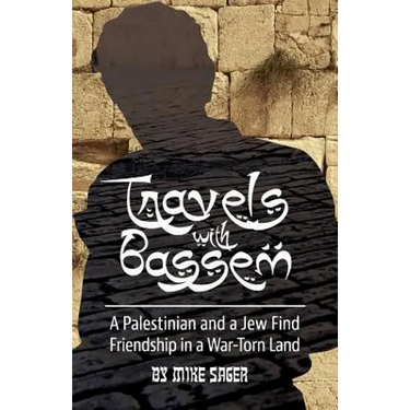 Travels with Bassem: A Palestinian and a Jew Find Friendship in a War-Torn Land