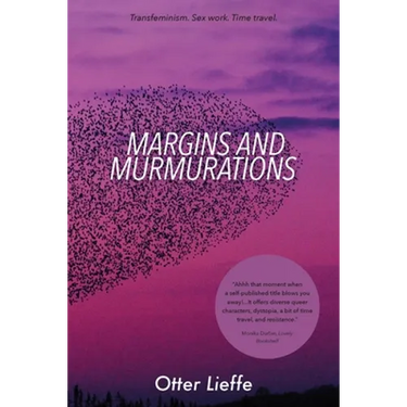 Margins and Murmurations: Transfeminism. Sex work. Time travel.