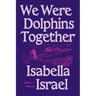 We Were Dolphins Together