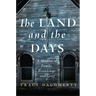 The Land and the Days: A Memoir of Family, Friendship, and Grief