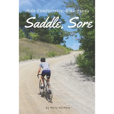 Saddle, Sore: Ride Comfortable, Ride Happy