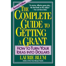 The Complete Guide to Getting a Grant: How to Turn Your Ideas Into Dollars