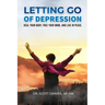 Letting Go Of Depression: Heal your body, free your mind, and live in peace