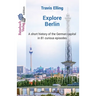 Explore Berlin: A short history of the German capital in 81 curious episodes