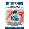 Depression: Depression Facts, Diagnosis, Symptoms, Treatment, Causes, Effects, Alternative Medicines, Therapeutic Methods, History