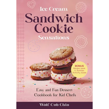 Ice Cream Sandwich Cookie Sensations: Easy and Fun Dessert Cookbook for Kid Chefs