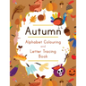 Autumn Alphabet Colouring and Letter Tracing Book: ABC Fall Themed Activity Workbook - Learn to Write Letters and Celebrate the Season - 8.5 x 11"