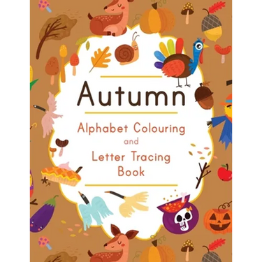 Autumn Alphabet Colouring and Letter Tracing Book: ABC Fall Themed Activity Workbook - Learn to Write Letters and Celebrate the Season - 8.5 x 11"