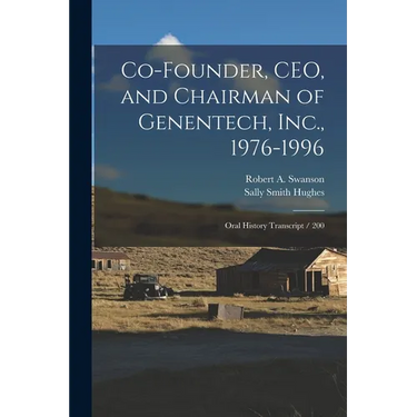 Co-founder, CEO, and Chairman of Genentech, Inc., 1976-1996: Oral History Transcript / 200