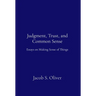 Judgment, Trust, and Common Sense: Essays on Making Sense of Things