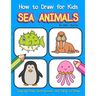 How to Draw for Kids - Sea Animals: Step by Step Instructions and Easy to draw book for kids, preschoolers and girls