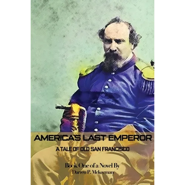 America's Last Emperor: A Tale of Old San Francisco
