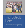 The Detroit Lions: Decades of New Beginnings