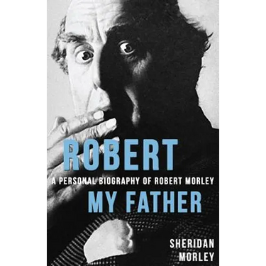 Robert My Father: A Personal Biography of Robert Morley