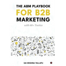 The ABM Playbook for B2B Marketing: with 60+ Tactics
