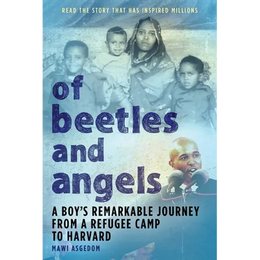 Of Beetles & Angels: A Boy's Remarkable Journey from a Refugee Camp to Harvard