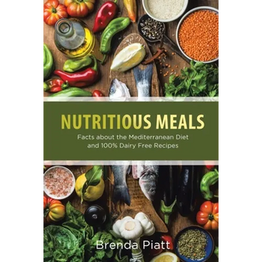 Nutritious Meals: Facts about the Mediterranean Diet and 100% Dairy Free Recipes