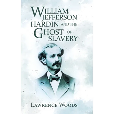 William Jefferson Hardin and the Ghost of Slavery