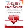 Anxiety in Relationship: A Step-by-Step Therapy for Couples to Overcome Anxiety, Insecurity, Fear of Abandonment, Jealousy, Attachment, and Con