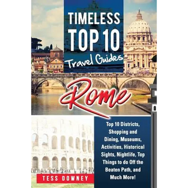 Rome: Rome Italy Top 10 Districts, Shopping and Dining, Museums, Activities, Historical Sights, Nightlife, Top Things to do