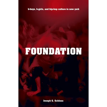 Foundation: B-Boys, B-Girls, and Hip-Hop Culture in New York