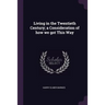 Living in the Twentieth Century; a Consideration of how we got This Way