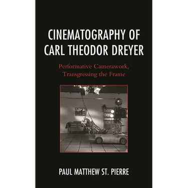 Cinematography of Carl Theodor Dreyer: Performative Camerawork, Transgressing the Frame