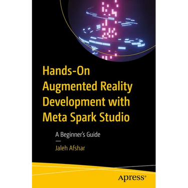 Hands-On Augmented Reality Development with Meta Spark Studio: A Beginner's Guide