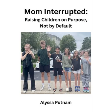 Mom Interrupted: Raising Children on Purpose, Not by Default