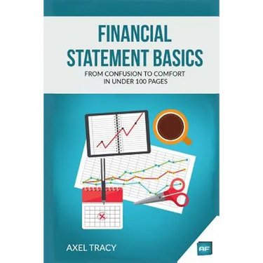 Financial Statement Basics: From Confusion to Comfort in Under 100 Pages