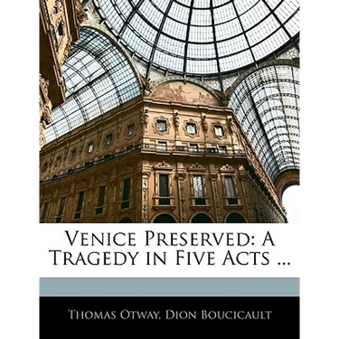 Venice Preserved: A Tragedy in Five Acts ...
