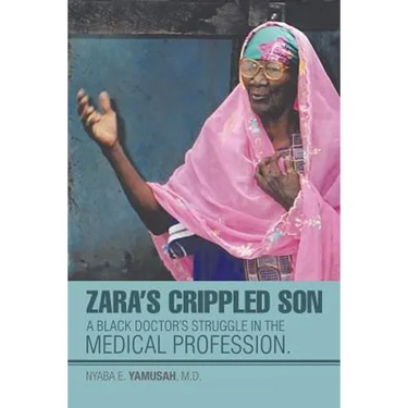 Zara's Crippled Son: A black Doctor's struggle in the Medical profession.