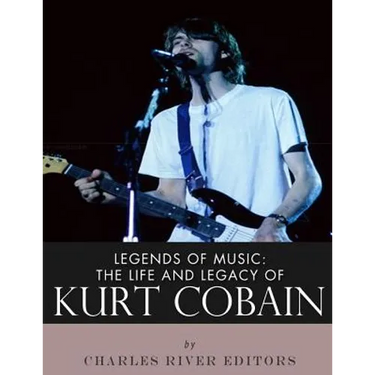 Legends of Music: The Life and Legacy of Kurt Cobain