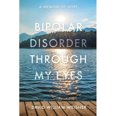 Bipolar Disorder Through My Eyes: A Memoir of Hope