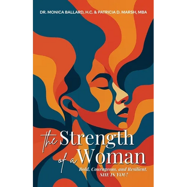 The Strength of a Woman: Bold, Courageous, and Resilient, SHE IS YOU!