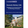 Domestic Workers Talk: Language Use and Social Practices in a Multilingual Workplace