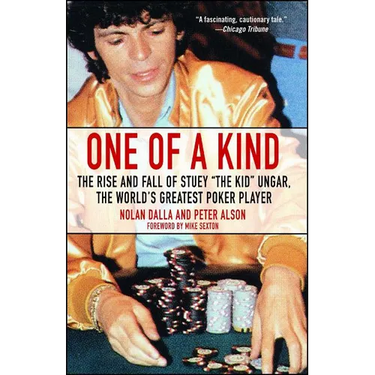 One of a Kind: The Rise and Fall of Stuey ', the Kid', Ungar, the World's Greatest Poker Player