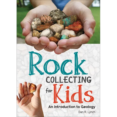 Rock Collecting for Kids: An Introduction to Geology