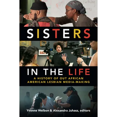 Sisters in the Life: A History of Out African American Lesbian Media-Making