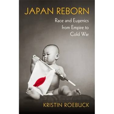 Japan Reborn: Race and Eugenics from Empire to Cold War