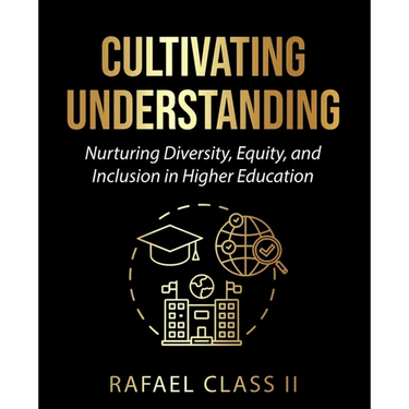 Cultivating Understanding: Nurturing Diversity, Equity, and Inclusion in Higher Education