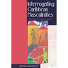 Interrogating Caribbean Masculinities: Theoretical and Empirical Analyses