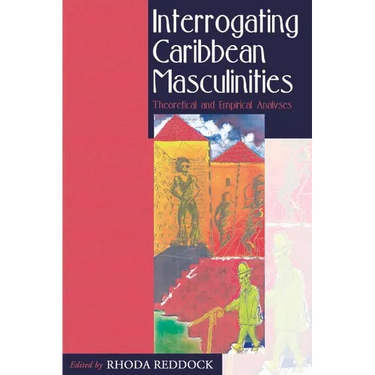Interrogating Caribbean Masculinities: Theoretical and Empirical Analyses