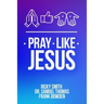 Pray Like Jesus: How to Pray When You're Not Sure What to Say