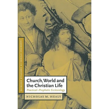 Church, World and the Christian Life: Practical-Prophetic Ecclesiology