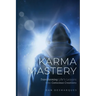 Karma Mastery: Transforming Life's Lessons into Conscious Creations