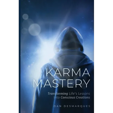 Karma Mastery: Transforming Life's Lessons into Conscious Creations