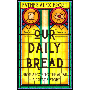 Our Daily Bread: From Argos to the Altar - A Priest's Story